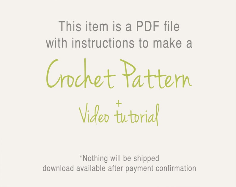 May include: Text on a white background that reads: "This item is a PDF file with instructions to make a Crochet Pattern + Video tutorial *Nothing will be shipped download available after payment confirmation"