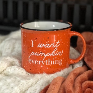 I Want Pumpkin Everything Campfire Mug, Fall Mug, Autumn Mug, 15 oz Pumpkin Spice Latte PSL Coffee Mug, Fall Decor, Pumpkin Decor Coffee Cup