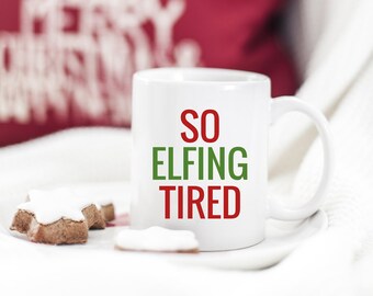 So Elfing Tired Mug, Christmas Mug, Holiday Mug, Elf Movie Mug, Funny Christmas, Christmas Decor, Gift for Her, Holiday Gift, Coffee Mug,