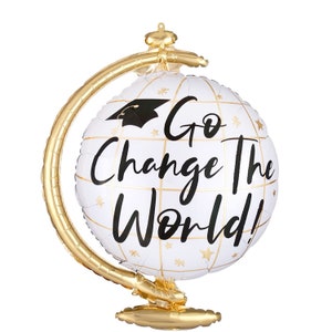 Graduation Balloon, Graduation Decoration, Globe Balloon, Cap Diploma Quote Balloon, Class of 2020 Decorations, Go Change the World Balloon