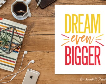 Dream Even Bigger Printable Quote, Art Print, Girl Boss, Kids Room, Entrepreneur Inspirational quote poster, Motivational - Instant Download