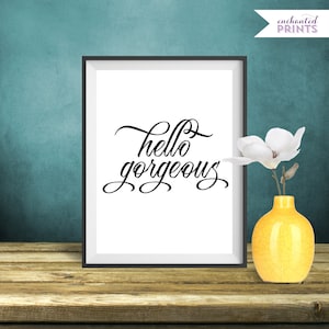 Hello Gorgeous Art Printable - Hello Gorgeous Sign, Hello Gorgeous Wall Art, Home Decor, Gift for Her - Instant Download Quote Printable