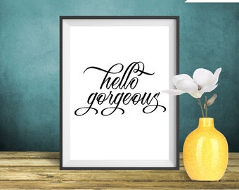Hello Gorgeous Art Printable - Hello Gorgeous Sign, Hello Gorgeous Wall Art, Home Decor, Gift for Her - Instant Download Quote Printable