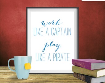 Work Like a Captain, Play Like a Pirate - Quote Print, Printable art wall decor, Inspirational quote poster - Instant Download