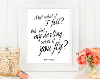 But what if I fall, Oh, but my darling what if you fly - Calligraphy Quote Print, Printable art wall decor, Quote poster - Instant Download