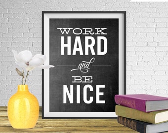 Work Hard and Be Nice - Printable art wall decor, Inspirational quote poster, Chalkboard Style Art - Instant Download