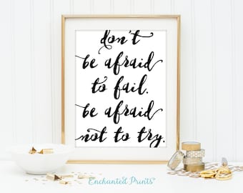 Don't be afraid to fail, be afraid not to try - Quote Print, Printable art wall decor, Inspirational quotes poster - Instant Download