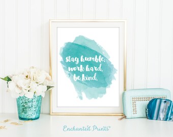 Stay Humble Work Hard Be Kind - Calligraphy Watercolor Printable art wall decor - Inspirational quote poster - Instant download