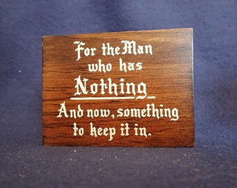 Gag Gift - For the Man who has Nothing - Wood