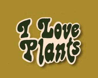 I Love Plants Sticker || Decal || Laptop || Water Bottle || Plant Mom || Plant Dad || Plant Parent