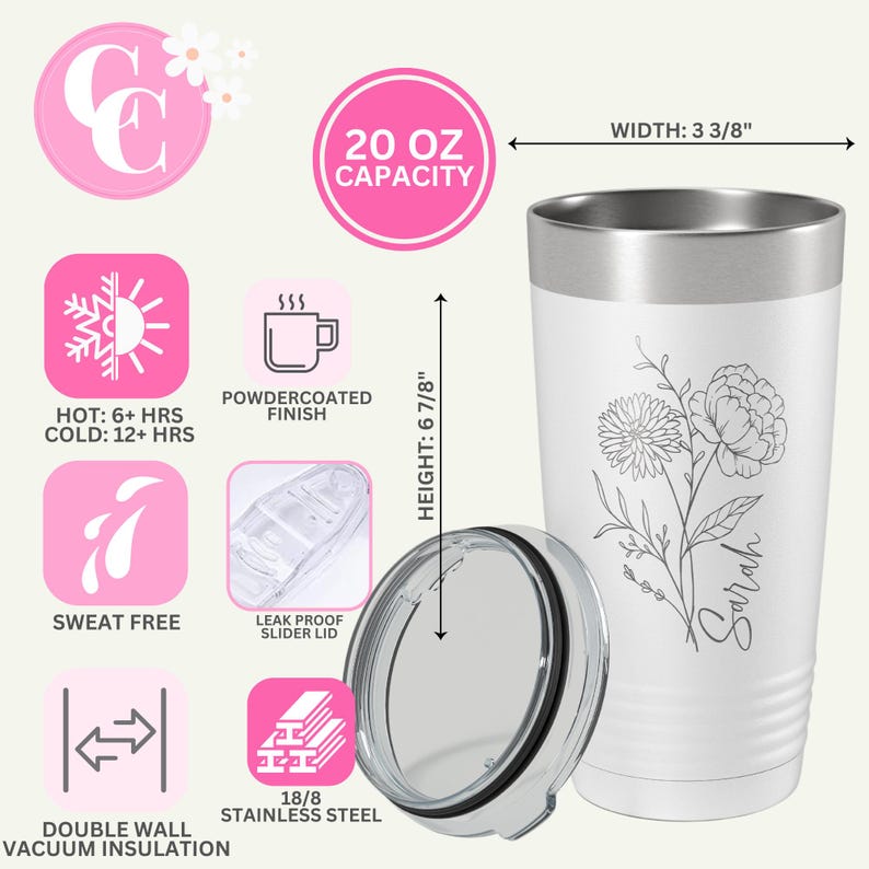 May include: White 20 ounce stainless steel tumbler with a floral design and the name "Sarah" engraved on the side. The tumbler has a clear slider lid and is double-walled with vacuum insulation. It keeps drinks hot for 6 hours and cold for 12 hours.