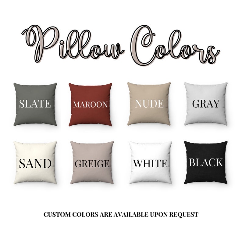 May include: A set of 10 decorative throw pillows in various colors, including slate, maroon, nude, gray, sand, greige, white, and black. The pillows are arranged in two rows of five. The text "Pillow Colors" is written above the pillows. The text "CUSTOM COLORS ARE AVAILABLE UPON REQUEST" is written below the pillows.
