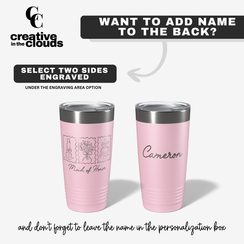 May include: Two light pink stainless steel tumblers with clear lids. The left tumbler features three engraved stamp-style illustrations and the text Maid of Honor. The right tumbler features the engraved name Cameron. Text includes WANT TO ADD NAME TO THE BACK? and SELECT TWO SIDES ENGRAVED.