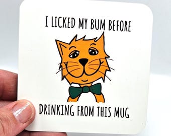 I licked my bum before drinking from this mug Cat Coaster