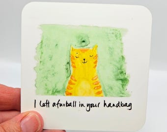 I left a furrball in your handbag cat Coaster