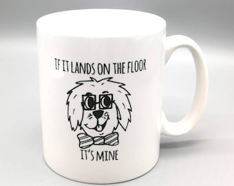Funny Dog Mug - If it lands on the floor its mine Dog Mug