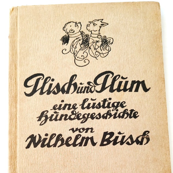 V 1924 old GERMAN CHILDREN Book, Wilhelm Busch, Plisch und Plum, Animal Story, Naughty Dogs, Illustrations, early Comics,