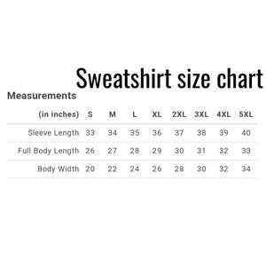 May include: Sweatshirt size chart in inches, showing measurements for sleeve length, full body length, and body width for sizes S through 5XL.