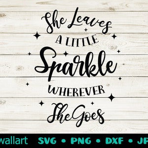 She Leaves A Little Sparkle Wherever She Goes svg dxf png,Girl Nursery svg,Baby Wall Art svg, Positive svg, Newborn Svg,Baby svg,Sparkle svg