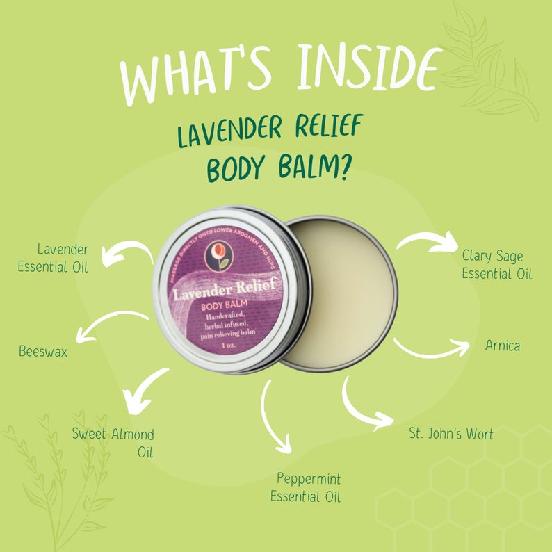 May include: A silver tin of Lavender Relief Body Balm with a purple label. The label reads "Lavender Relief Body Balm Handcrafted herbal infused, pain relieving balm 1 oz.". The ingredients are listed around the tin: Lavender Essential Oil, Beeswax, Sweet Almond Oil, Peppermint Essential Oil, Clary Sage Essential Oil, Arnica, and St. John's Wort.