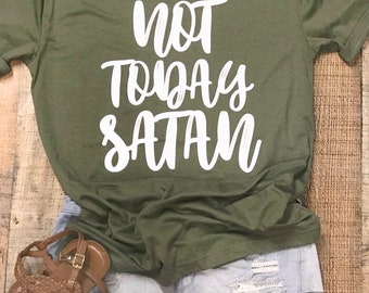 Not today Satan / Womens Shirt/ Religious Shirt