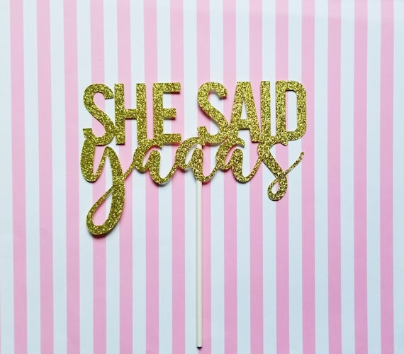 SHE SAID YAAAS caketopper-engagement-bachelorette party-bridal shower-wedding-glitter caketopper-bachelorette decor-party decor-cake decor Il_570xn