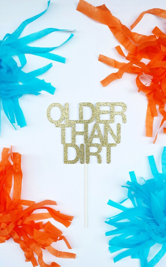 OLDER THAN DIRT cake topper-birthday-birthday party decoration-cake decor-happy birthday-old af-birthday cake topper-birthday cake decor Il_570xn