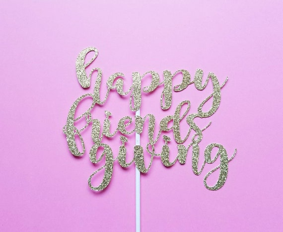 HAPPY FRIENDSGIVING pie topper-Thanksgiving-Friendsgiving-dessert topper-cake topper-turkey day-gobble gobble-glitter cake topper Il_570xn