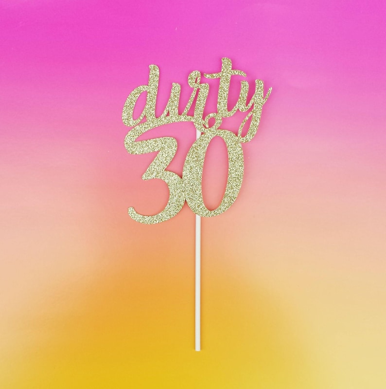 Dirty 30 Cake Topper 30th Cake Topper 30th Birthday Cake Etsy