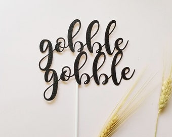 GOBBLE GOBBLE cake topper- pie topper- Thanksgiving cake topper- Friendsgiving cake topper- Thanksgiving decor- Friendsgiving decoration