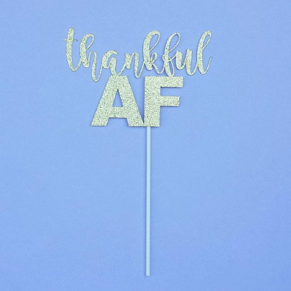 THANKFUL AF pie topper-Thanksgiving-Friendsgiving-cake topper-turkey day-gobble gobble-dessert topper Il_570xn