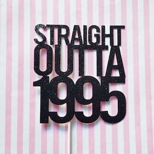 STRAIGHT OUTTA 1995 cake topper - birthday caketopper - 30th birthday - party decor - cake decoration - dirty thirty - 90s party