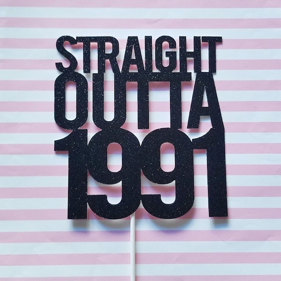 STRAIGHT OUTTA 1991 cake topper - birthday - glitter topper - funny - 30th birthday - party decor - cake decor - dirty thirthy Il_570xn
