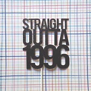 STRAIGHT OUTTA 1996 Cake Topper - 30th Birthday Party Decor