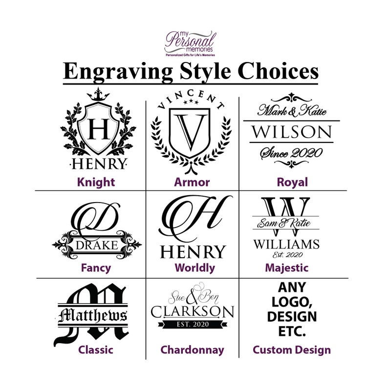 May include: A black and white chart titled Engraving Style Choices displaying nine distinct monogram and text layout options including Knight, Armor, Royal, Fancy, Worldly, Majestic, Classic, Chardonnay, and Custom Design with sample names and dates.