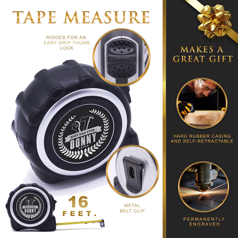 May include: Black tape measure with a metal belt clip and the text "BEST DAD EVER - DONNY". The tape measure is 16 feet long and has ridges for an easy grip thumb lock. The image also includes the text "MAKES A GREAT GIFT".
