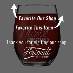 May include: A stemless wine glass filled with dark red liquid, featuring white text that reads Favorite Our Shop, Favorite This Item, Nicole, BRIDESMAID, 07-29-17, Thank you for visiting our shop!, and my Personal memories with two white arrows.
