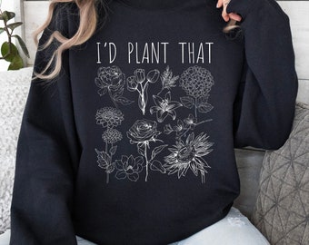 I'd Plant That Sweater, Funny Plant Pun Sweatshirt, Plant Mom Gift, Trendy Gardener Top, Flower Farmer Long Sleeve Shirt, Mother's Day Gift