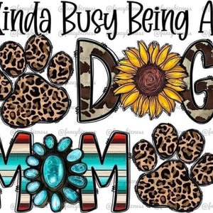 Kinda Busy Being A Dog Mom PNG Digital Download, Sublimation Print, Ecosolvent File 300DPI