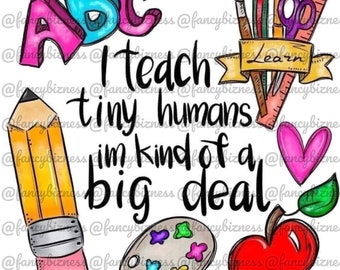 I Teach Tiny Humans PNG, Transparent Background, Sublimation, Ecosolvent Prints Digital Download 300DPI