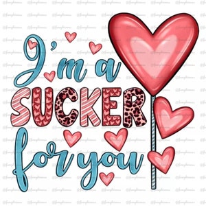 I&#39;m A Sucker For You, Digital Download, Sublimation, 300DPI, Ecosolvent, Transparent Image PNG