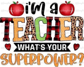 I'm A Teacher What's Your Superpower Digital Download, digital File, Sublimation Image, PNG File 300DPI