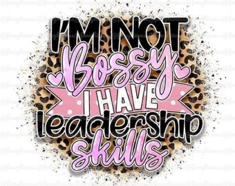 I'm Not Bossy I have Leadership Skills Sublimation Image, Digital Download, PNG File, 300DPI Transparent Image