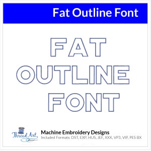 May include: A digital embroidery design file for a bold, outlined font that says "FAT OUTLINE FONT". The design is available in multiple formats, including DST, EXP, HUS, JEF, XXX, VP3, VIP, and PES BX.