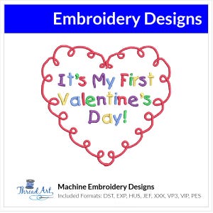 May include: Machine embroidery design of a heart with the text "It's My First Valentine's Day!" in colorful letters. The design is perfect for a baby's first Valentine's Day.