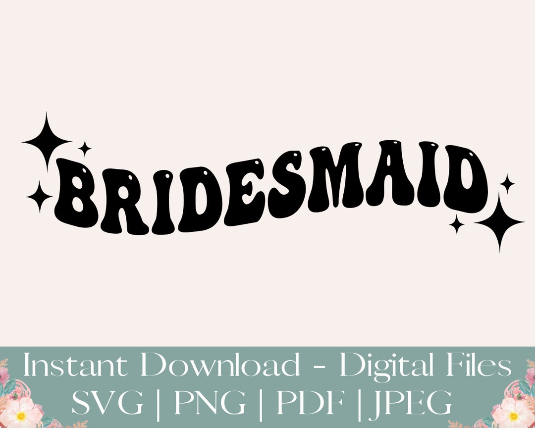 Bridesmaid SVG PNG Bridal Party SVG Wedding Diy Bridesmaid Gift