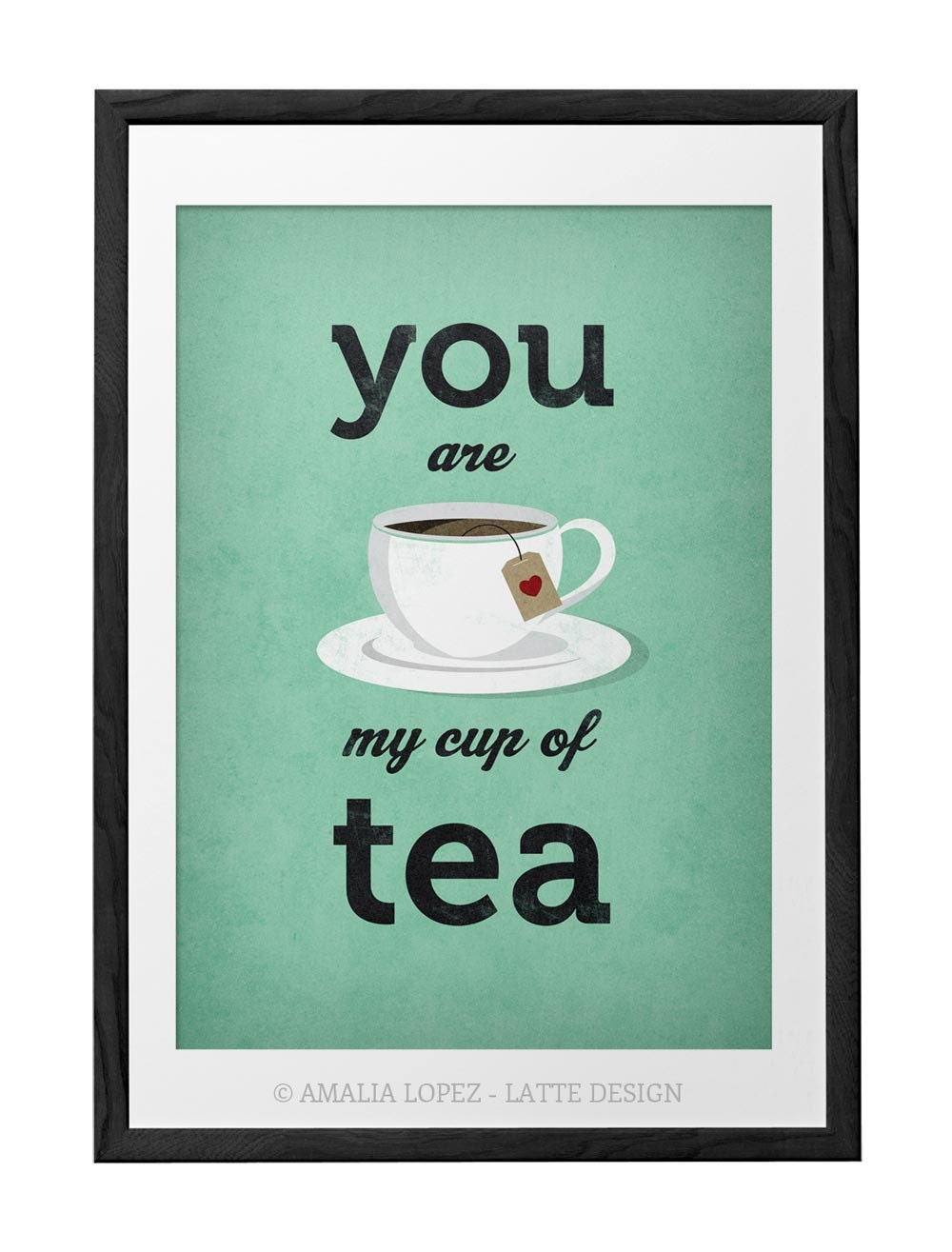 You are my cup of tea Love print Tea print Tea Love poster Etsy