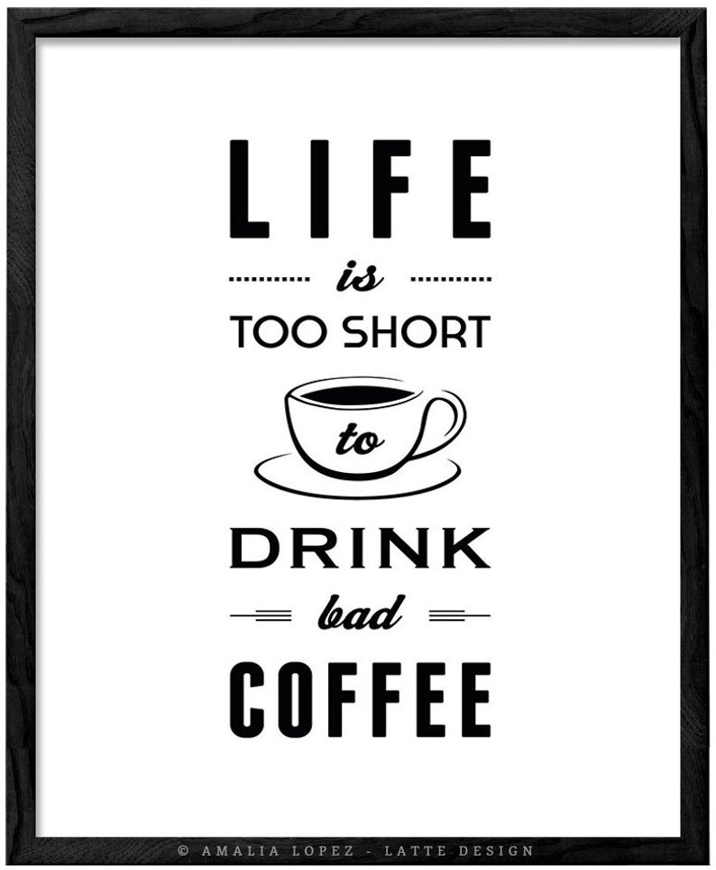 Het leven is te kort om slechte koffie te drinken. Koffie