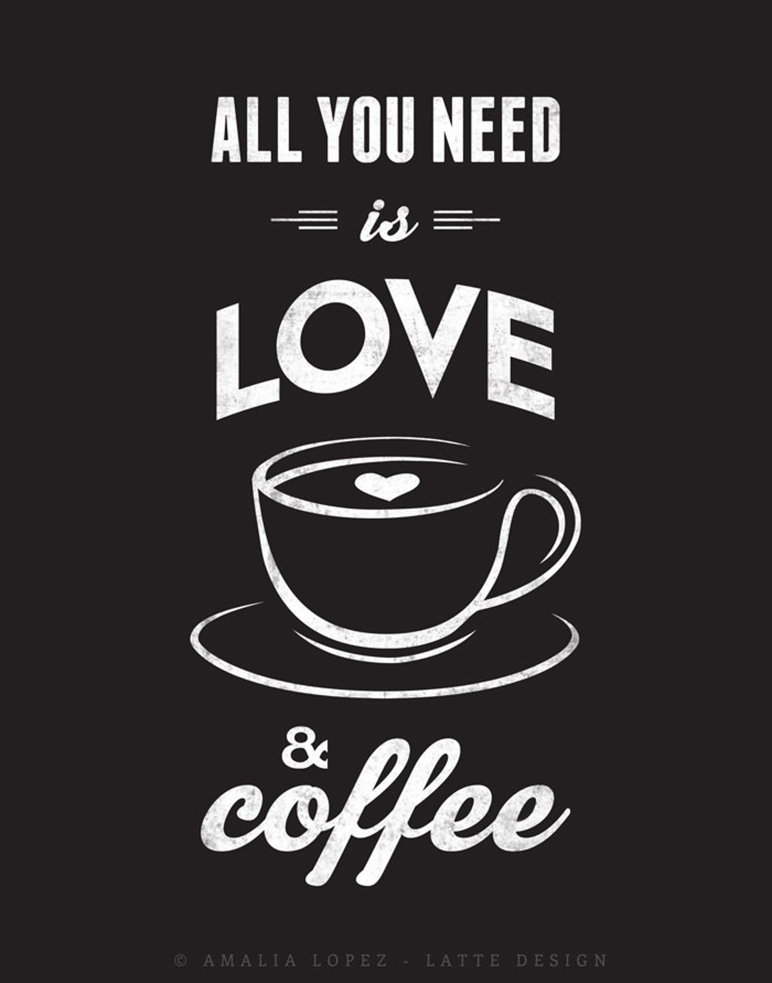 All You Need is Love and Coffee Coffee Print Love Print Coffee Etsy