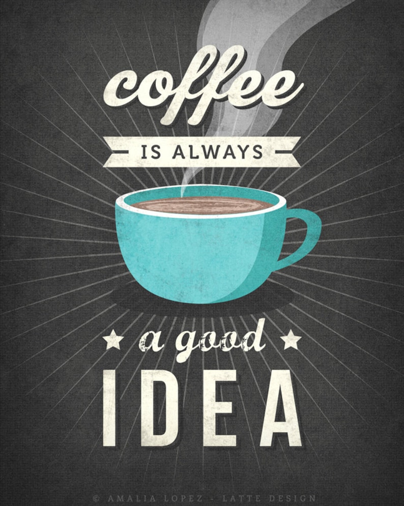 Coffee is Always a Good Idea Coffee Print Coffee Poster Coffee Etsy